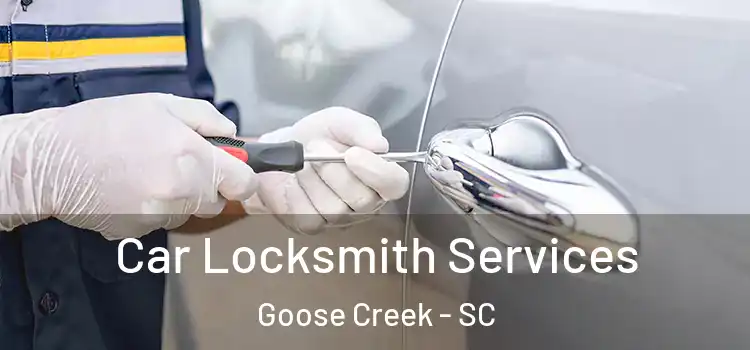 Car Locksmith Services Goose Creek - SC