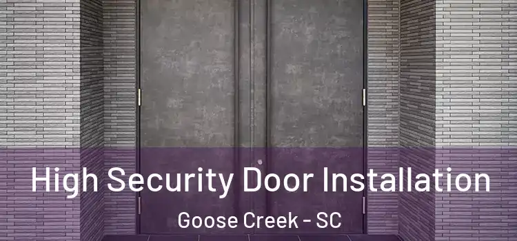 High Security Door Installation Goose Creek - SC