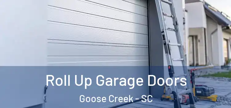  Roll Up Garage Doors Goose Creek - SC